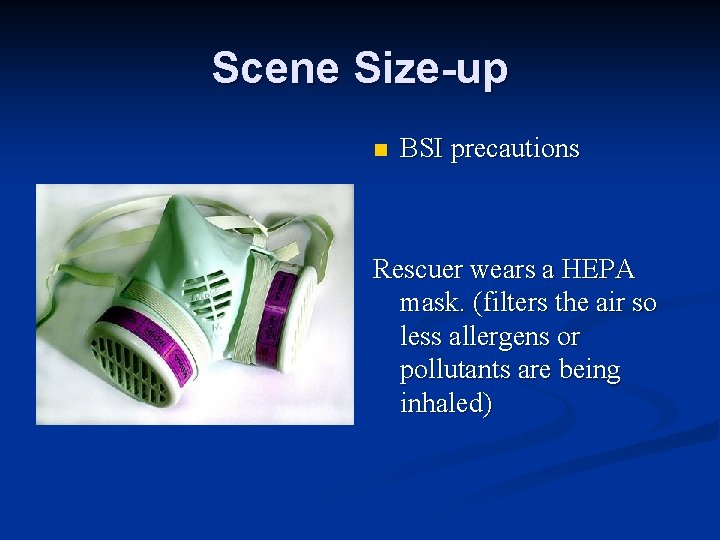 Scene Size-up n BSI precautions Rescuer wears a HEPA mask. (filters the air so