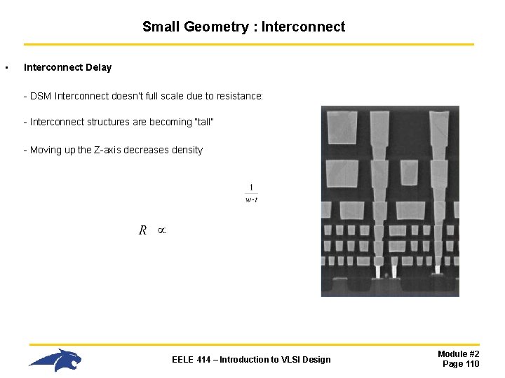 Small Geometry : Interconnect • Interconnect Delay - DSM Interconnect doesn’t full scale due