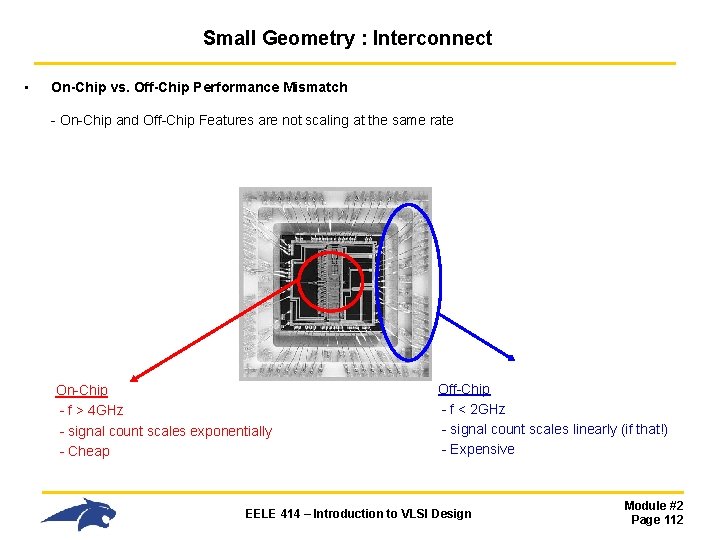 Small Geometry : Interconnect • On-Chip vs. Off-Chip Performance Mismatch - On-Chip and Off-Chip