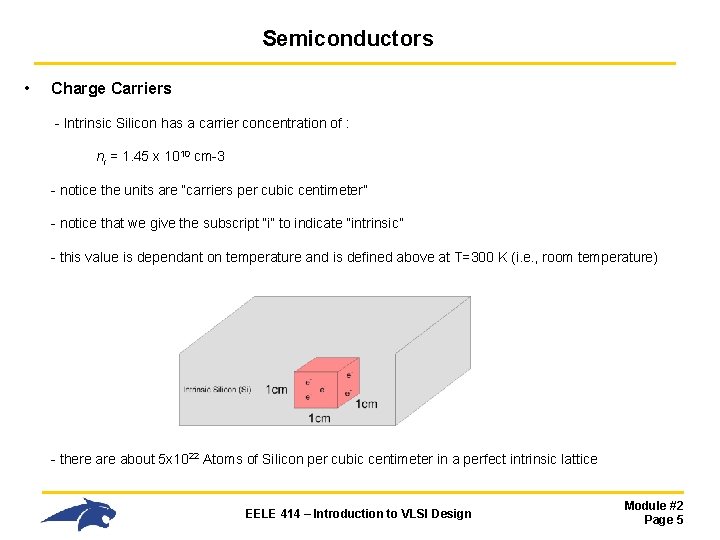 Semiconductors • Charge Carriers - Intrinsic Silicon has a carrier concentration of : ni