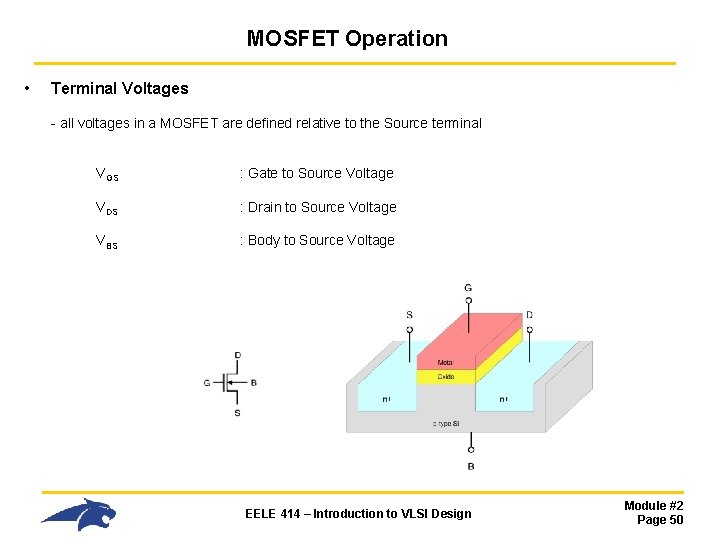 MOSFET Operation • Terminal Voltages - all voltages in a MOSFET are defined relative