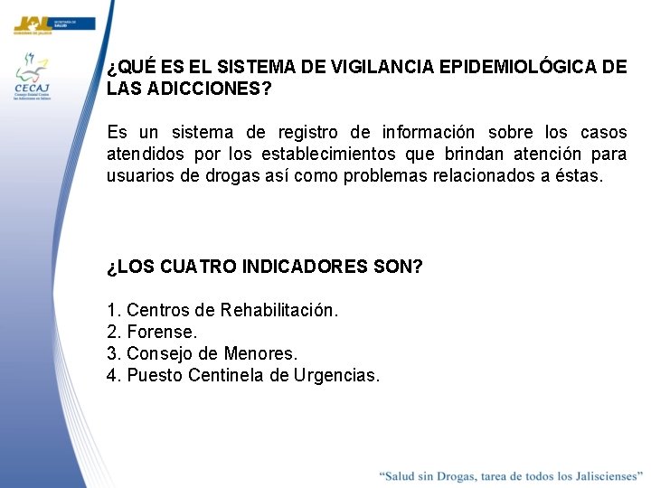 ¿QUÉ ES EL SISTEMA DE VIGILANCIA EPIDEMIOLÓGICA DE LAS ADICCIONES? Es un sistema de