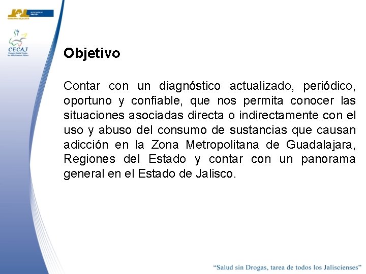 Objetivo Contar con un diagnóstico actualizado, periódico, oportuno y confiable, que nos permita conocer