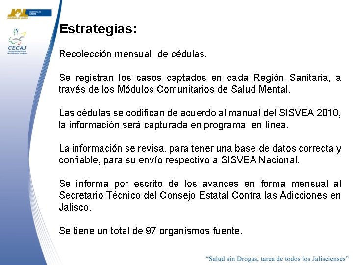 Estrategias: Recolección mensual de cédulas. Se registran los casos captados en cada Región Sanitaria,
