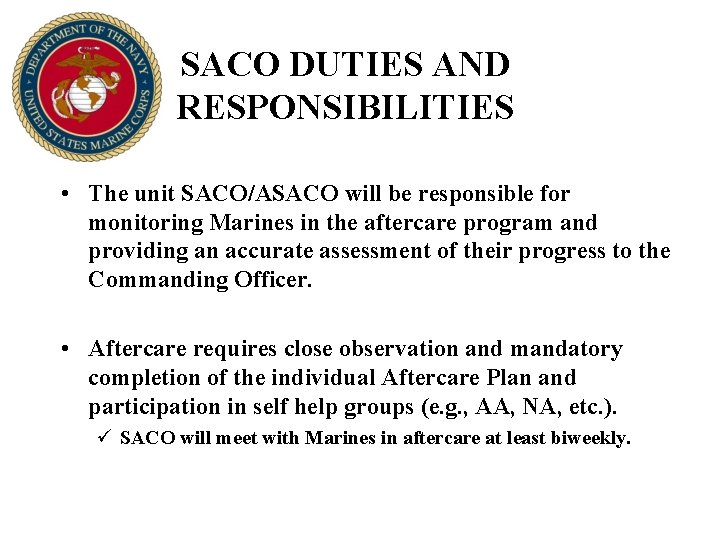 SACO DUTIES AND RESPONSIBILITIES • The unit SACO/ASACO will be responsible for monitoring Marines SACO DUTIES AND RESPONSIBILITIES • The unit SACO/ASACO will be responsible for monitoring Marines