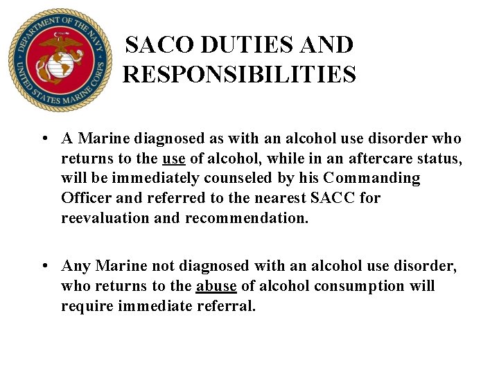 SACO DUTIES AND RESPONSIBILITIES • A Marine diagnosed as with an alcohol use disorder