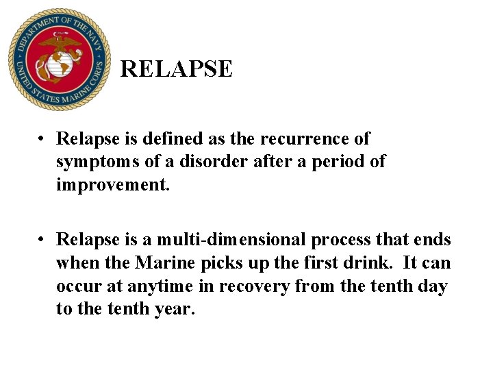 RELAPSE • Relapse is defined as the recurrence of symptoms of a disorder after