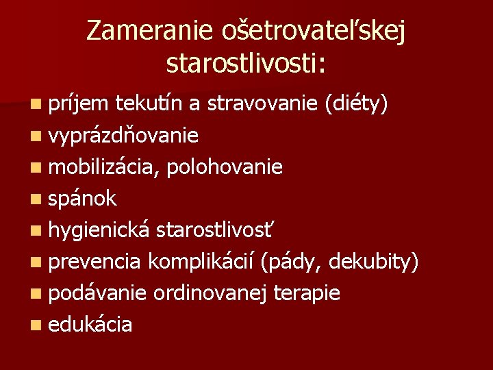 Zameranie ošetrovateľskej starostlivosti: n príjem tekutín a stravovanie (diéty) n vyprázdňovanie n mobilizácia, polohovanie