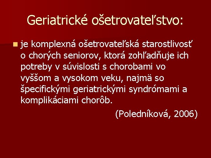 Geriatrické ošetrovateľstvo: n je komplexná ošetrovateľská starostlivosť o chorých seniorov, ktorá zohľadňuje ich potreby