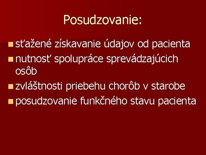 Posudzovanie: n sťažené získavanie údajov od pacienta n nutnosť spolupráce sprevádzajúcich osôb n zvláštnosti