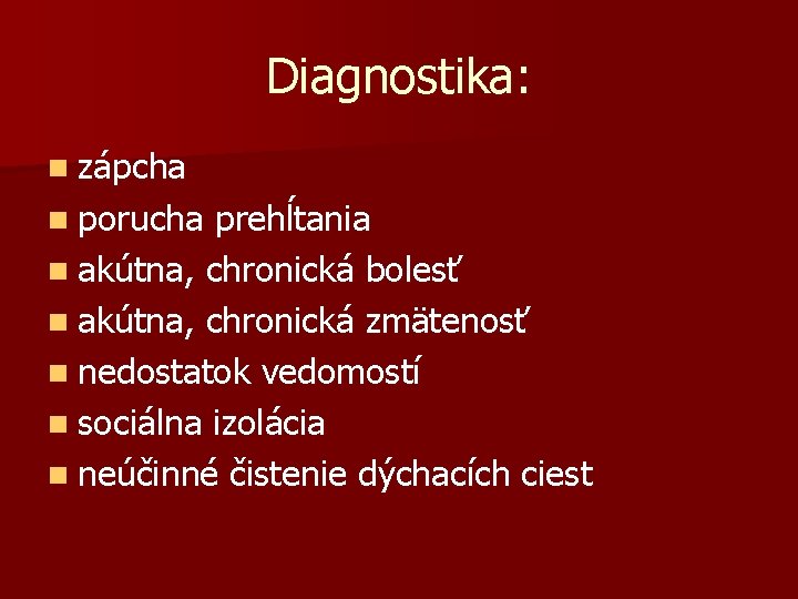 Diagnostika: n zápcha n porucha prehĺtania n akútna, chronická bolesť n akútna, chronická zmätenosť