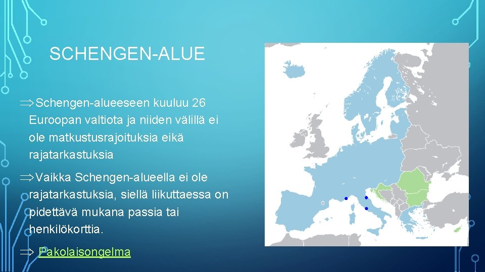 SCHENGEN-ALUE ÞSchengen-alueeseen kuuluu 26 Euroopan valtiota ja niiden välillä ei ole matkustusrajoituksia eikä rajatarkastuksia