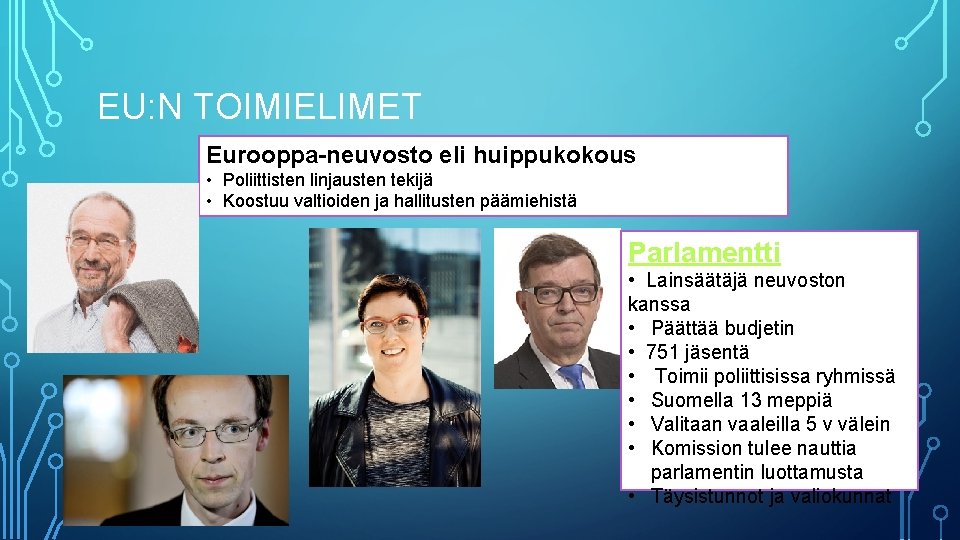 EU: N TOIMIELIMET Eurooppa-neuvosto eli huippukokous • Poliittisten linjausten tekijä • Koostuu valtioiden ja