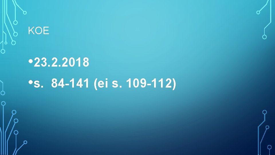 KOE • 23. 2. 2018 • s. 84 -141 (ei s. 109 -112) 