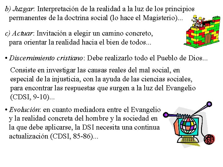 b) Juzgar: Interpretación de la realidad a la luz de los principios permanentes de