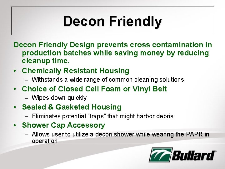 Decon Friendly Design prevents cross contamination in production batches while saving money by reducing