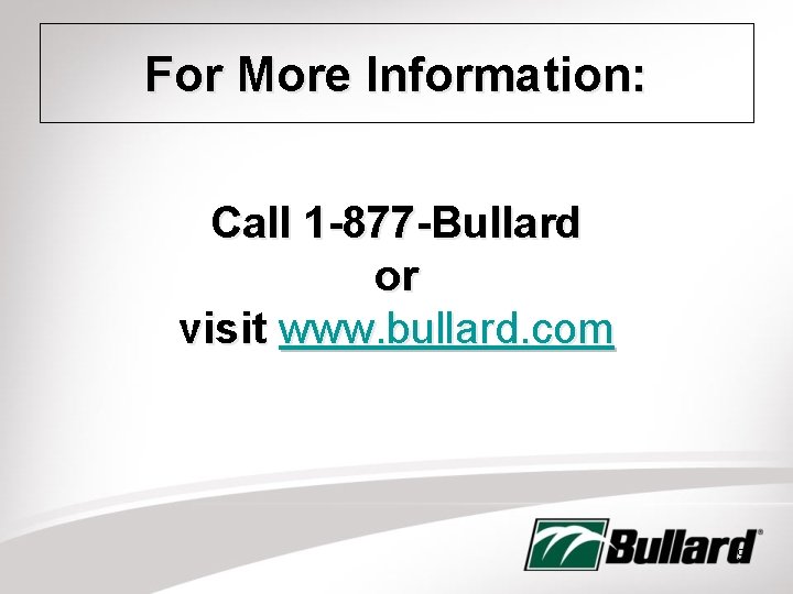 For More Information: Call 1 -877 -Bullard or visit www. bullard. com 19 