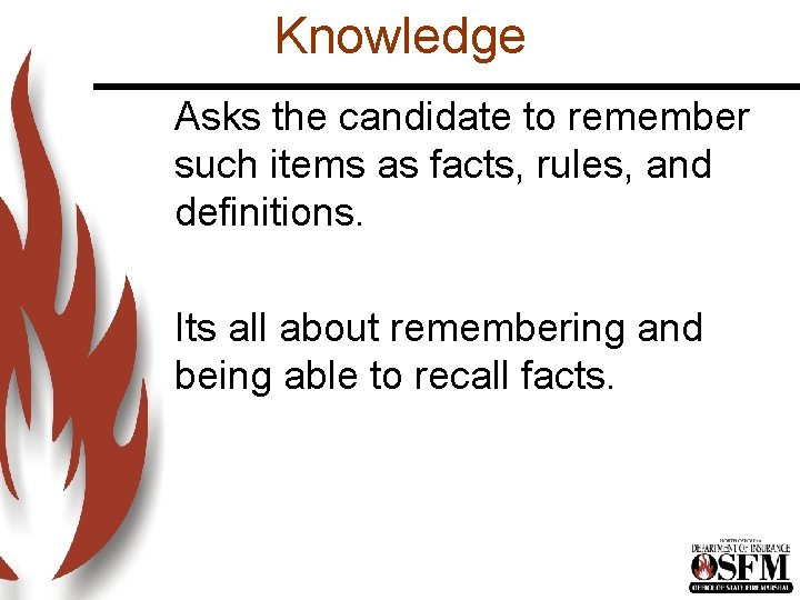 Knowledge Asks the candidate to remember such items as facts, rules, and definitions. Its