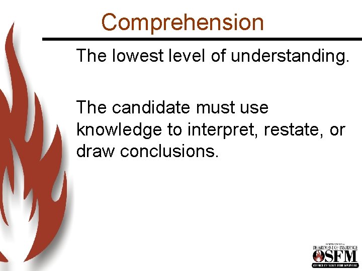 Comprehension The lowest level of understanding. The candidate must use knowledge to interpret, restate,