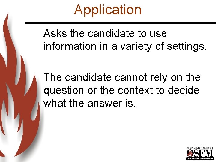 Application Asks the candidate to use information in a variety of settings. The candidate