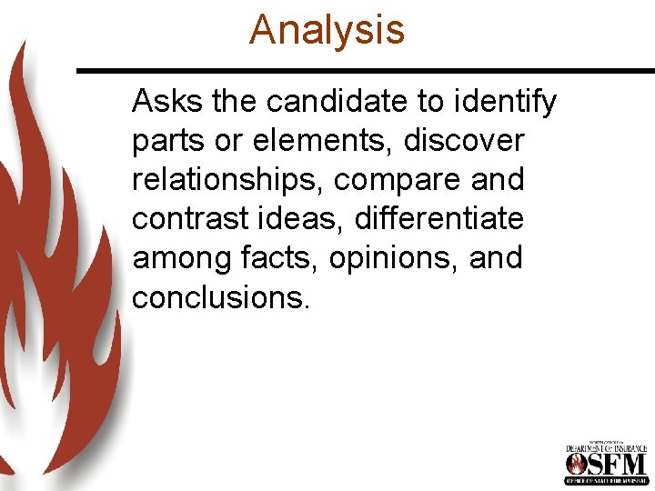 Analysis Asks the candidate to identify parts or elements, discover relationships, compare and contrast