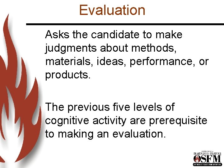 Evaluation Asks the candidate to make judgments about methods, materials, ideas, performance, or products.