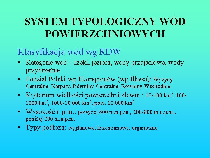 SYSTEM TYPOLOGICZNY WÓD POWIERZCHNIOWYCH Klasyfikacja wód wg RDW • Kategorie wód – rzeki, jeziora,