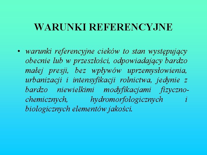 WARUNKI REFERENCYJNE • warunki referencyjne cieków to stan występujący obecnie lub w przeszłości, odpowiadający