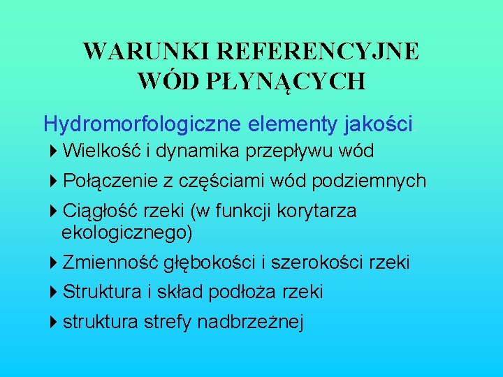 WARUNKI REFERENCYJNE WÓD PŁYNĄCYCH Hydromorfologiczne elementy jakości: 4 Wielkość i dynamika przepływu wód 4