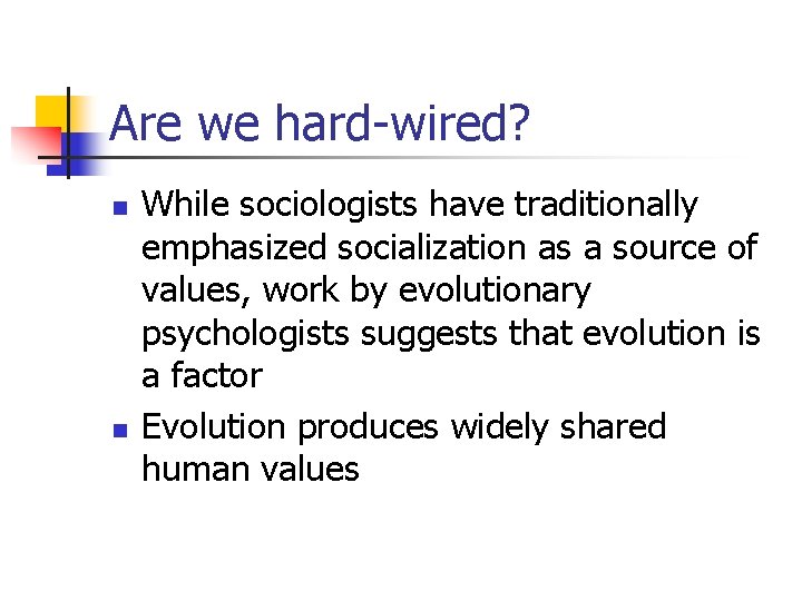 Are we hard-wired? n n While sociologists have traditionally emphasized socialization as a source