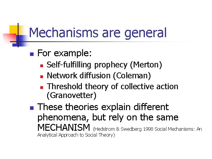 Mechanisms are general n For example: n n Self-fulfilling prophecy (Merton) Network diffusion (Coleman)