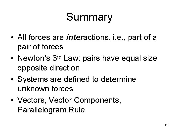 Summary • All forces are interactions, i. e. , part of a pair of