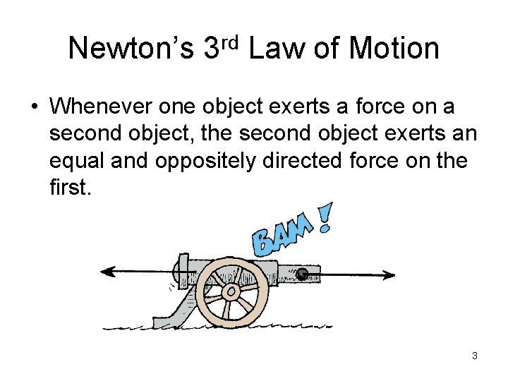 Newton’s 3 rd Law of Motion • Whenever one object exerts a force on