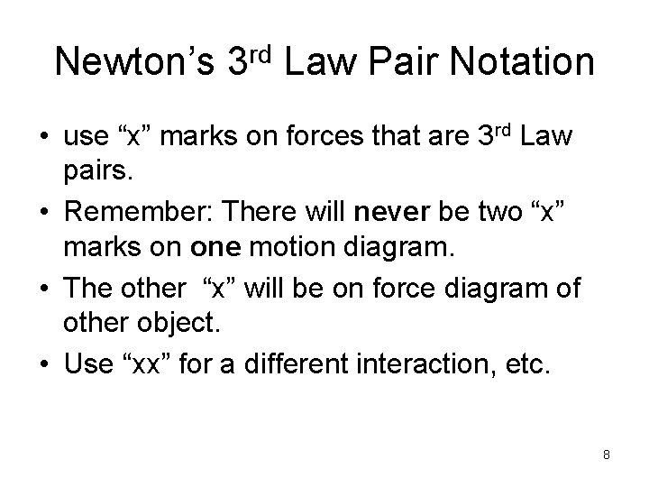 Newton’s 3 rd Law Pair Notation • use “x” marks on forces that are