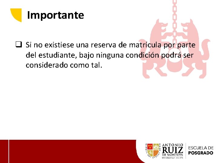 Importante q Si no existiese una reserva de matrícula por parte del estudiante, bajo