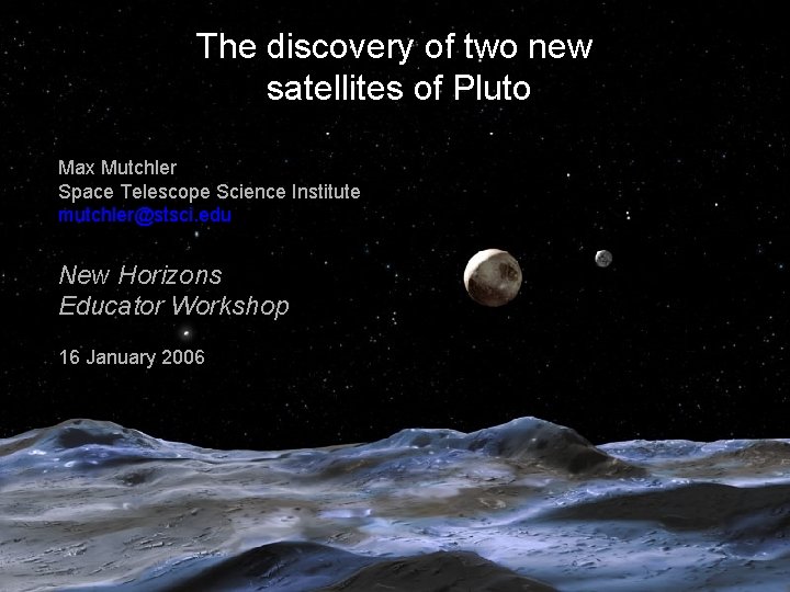 The discovery of two new satellites of Pluto Max Mutchler Space Telescope Science Institute
