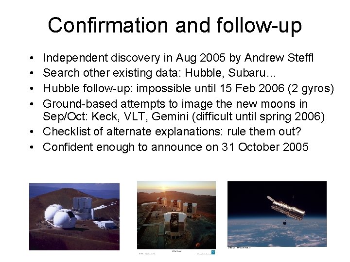 Confirmation and follow-up • • Independent discovery in Aug 2005 by Andrew Steffl Search
