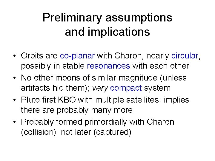 Preliminary assumptions and implications • Orbits are co-planar with Charon, nearly circular, possibly in