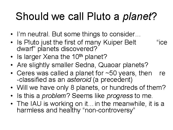 Should we call Pluto a planet? • I’m neutral. But some things to consider…