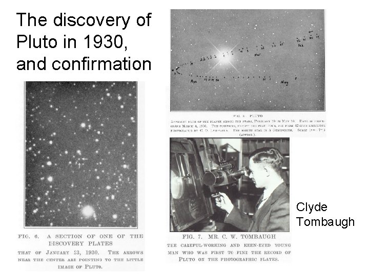 The discovery of Pluto in 1930, and confirmation Clyde Tombaugh 