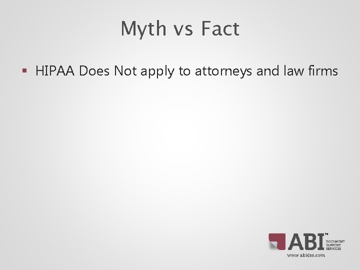 Myth vs Fact § HIPAA Does Not apply to attorneys and law firms TM Myth vs Fact § HIPAA Does Not apply to attorneys and law firms TM