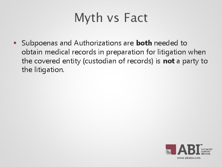 Myth vs Fact § Subpoenas and Authorizations are both needed to obtain medical records Myth vs Fact § Subpoenas and Authorizations are both needed to obtain medical records