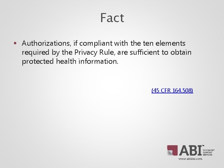 Fact § Authorizations, if compliant with the ten elements required by the Privacy Rule, Fact § Authorizations, if compliant with the ten elements required by the Privacy Rule,