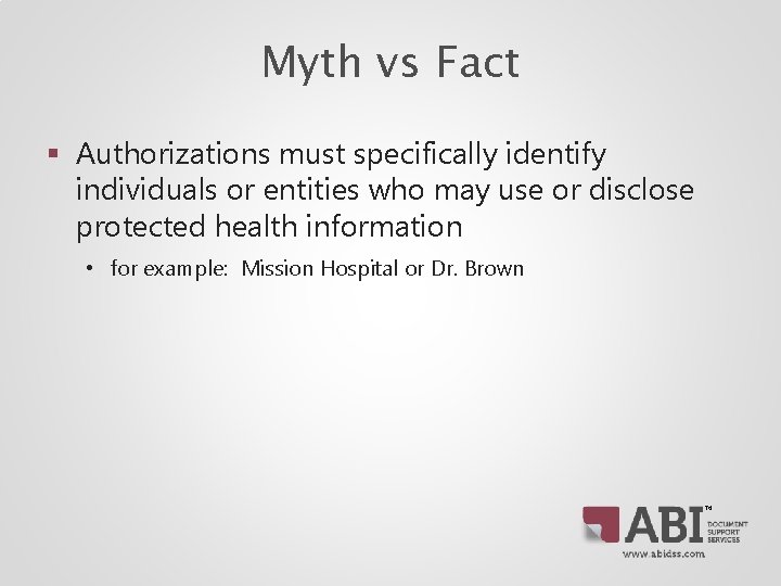 Myth vs Fact § Authorizations must specifically identify individuals or entities who may use Myth vs Fact § Authorizations must specifically identify individuals or entities who may use