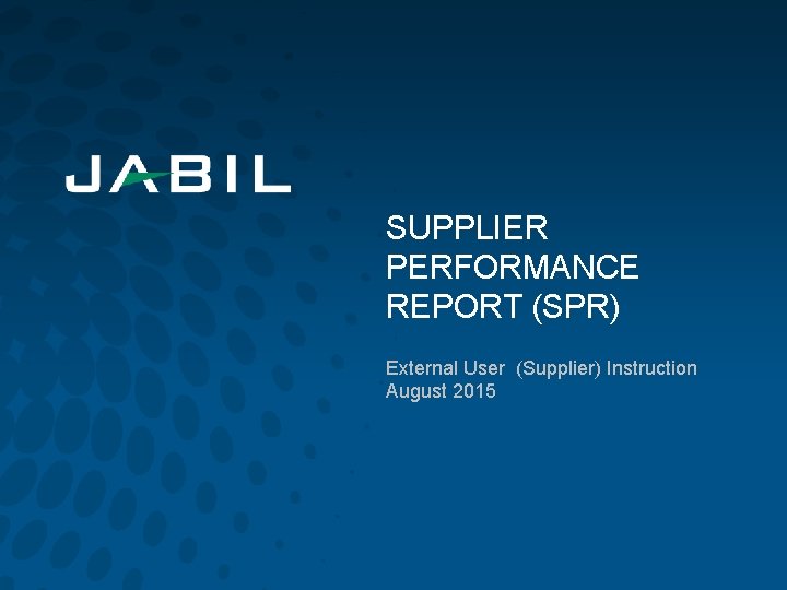 SUPPLIER PERFORMANCE REPORT (SPR) External User (Supplier) Instruction August 2015 