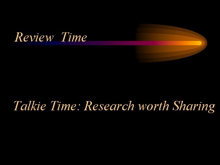 Review Time Talkie Time: Research worth Sharing 