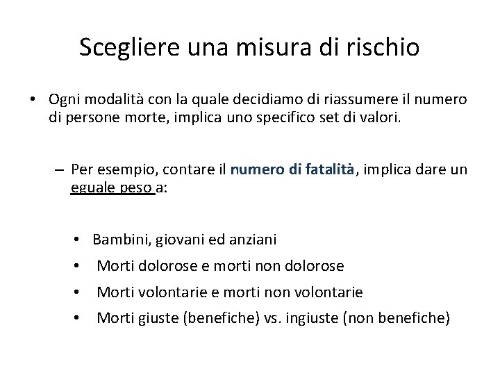 Scegliere una misura di rischio • Ogni modalità con la quale decidiamo di riassumere