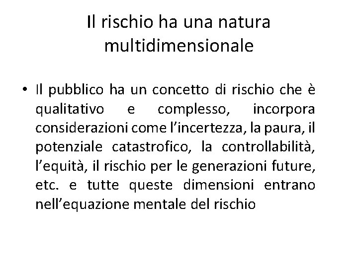 Il rischio ha una natura multidimensionale • Il pubblico ha un concetto di rischio