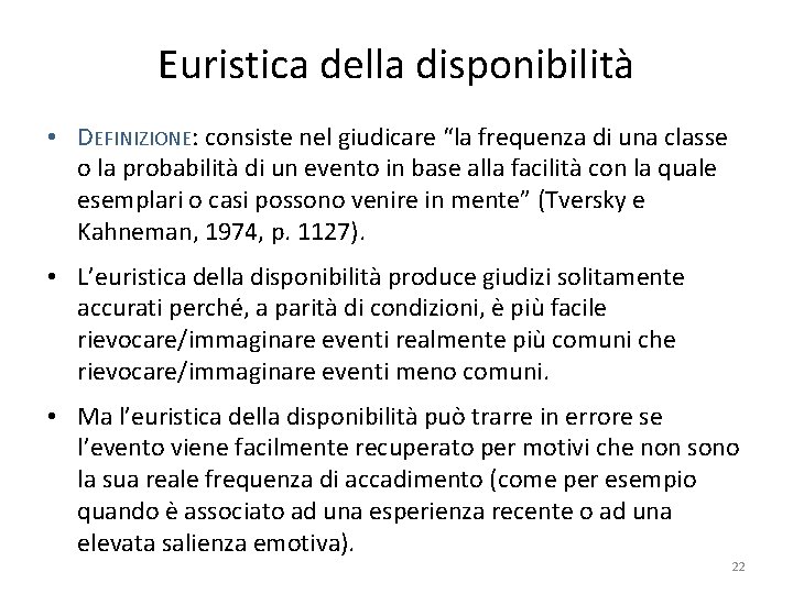 Euristica della disponibilità • DEFINIZIONE: consiste nel giudicare “la frequenza di una classe o