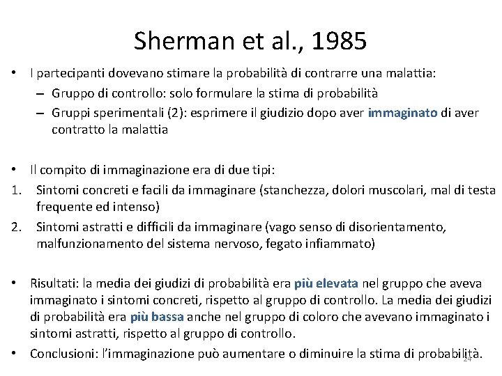 Sherman et al. , 1985 • I partecipanti dovevano stimare la probabilità di contrarre